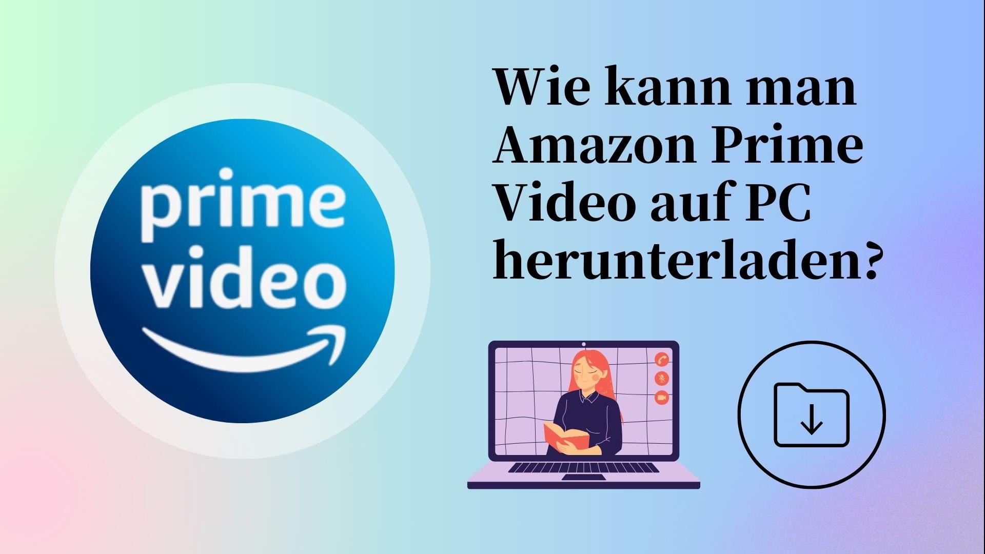 Wie kann man Amazon Prime Video auf PC herunterladen?